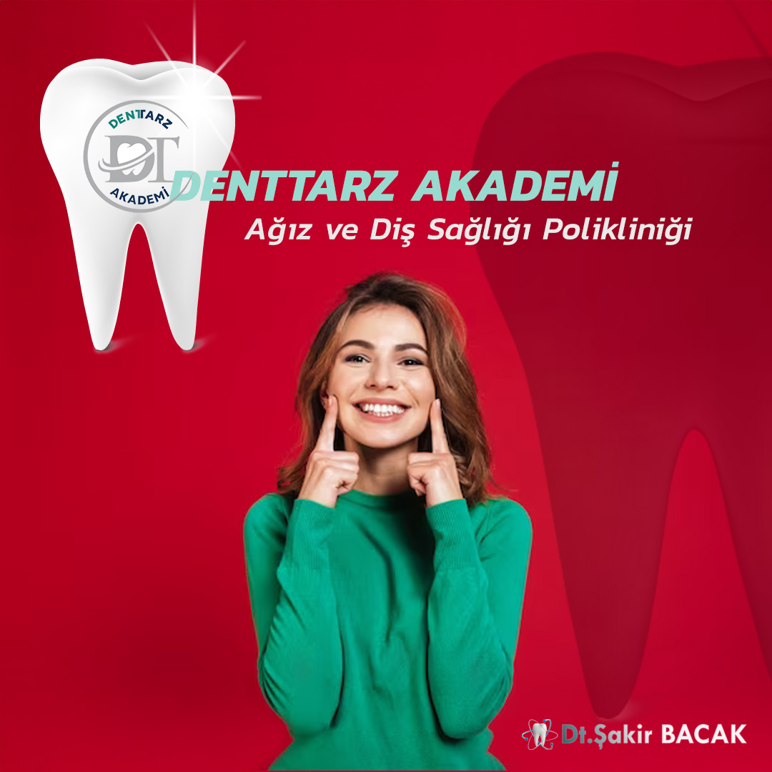 DENTTARZ AKADEMİ Ağız ve Diş Sağlığı Polikliniği Dt. Şakir BACAK